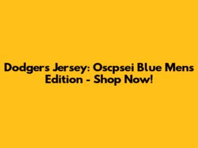 Dodgers Jersey: Oscpsei Blue Men's Edition - Shop Now!