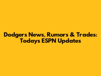 Dodgers News, Rumors & Trades: Today's ESPN Updates