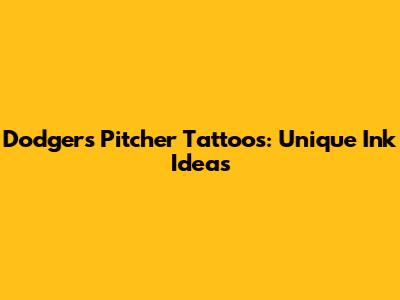 Dodgers Pitcher Tattoos: Unique Ink Ideas