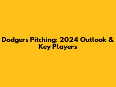 Dodgers Pitching: 2024 Outlook & Key Players