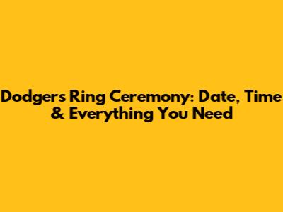 Dodgers Ring Ceremony: Date, Time & Everything You Need