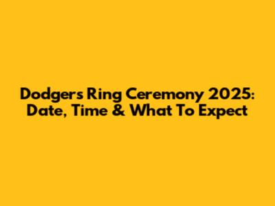 Dodgers Ring Ceremony 2025: Date, Time & What To Expect