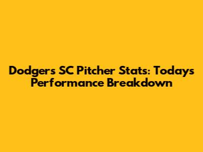 Dodgers SC Pitcher Stats: Today's Performance Breakdown