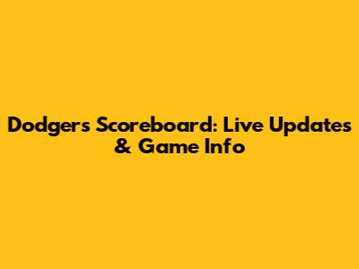 Dodgers Scoreboard: Live Updates & Game Info