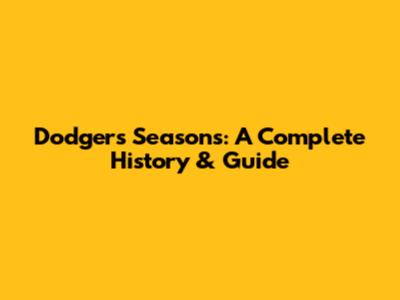 Dodgers Seasons: A Complete History & Guide