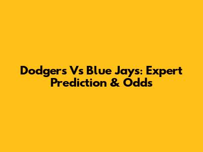 Dodgers Vs Blue Jays: Expert Prediction & Odds