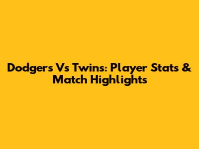 Dodgers Vs Twins: Player Stats & Match Highlights