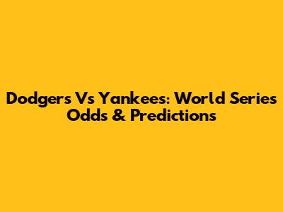 Dodgers Vs Yankees: World Series Odds & Predictions