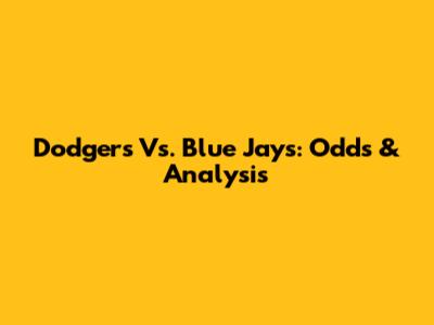 Dodgers Vs. Blue Jays: Odds & Analysis