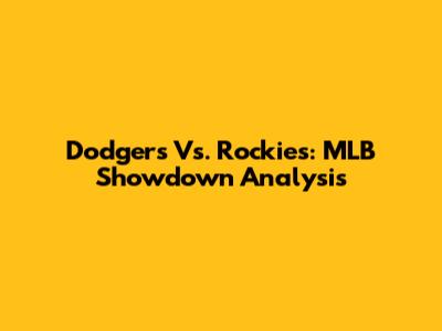 Dodgers Vs. Rockies: MLB Showdown Analysis