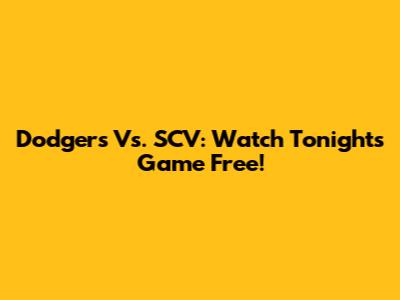 Dodgers Vs. SCV: Watch Tonight's Game Free!