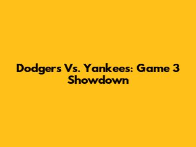 Dodgers Vs. Yankees: Game 3 Showdown