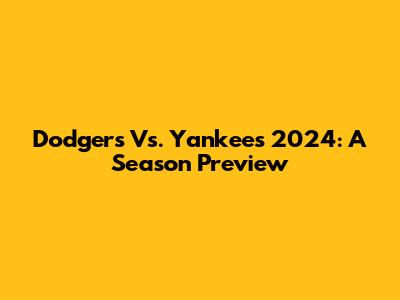 Dodgers Vs. Yankees 2024: A Season Preview