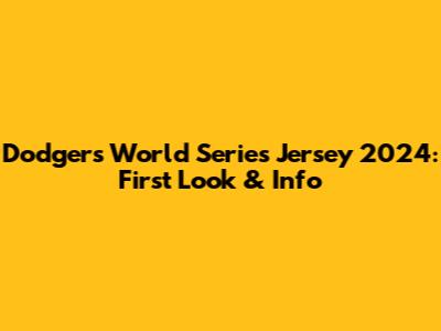 Dodgers World Series Jersey 2024: First Look & Info