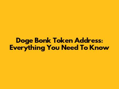 Doge Bonk Token Address: Everything You Need To Know