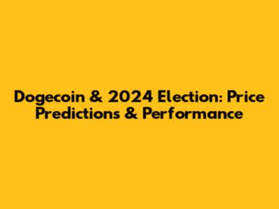 Dogecoin & 2024 Election: Price Predictions & Performance