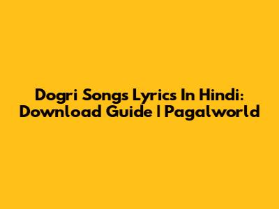 Dogri Songs Lyrics In Hindi: Download Guide | Pagalworld