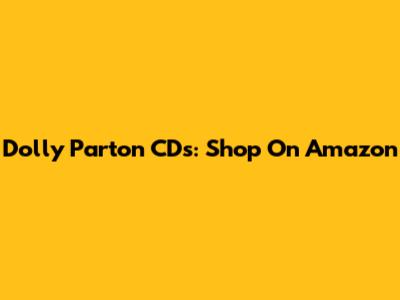 Dolly Parton CDs: Shop On Amazon