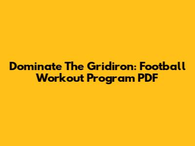 Dominate The Gridiron: Football Workout Program PDF