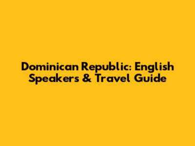 Dominican Republic: English Speakers & Travel Guide