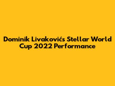 Dominik Livaković's Stellar World Cup 2022 Performance