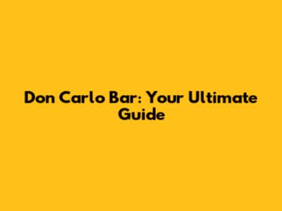 Don Carlo Bar: Your Ultimate Guide