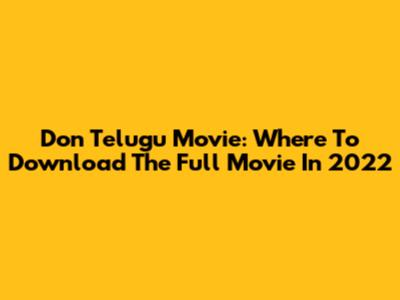 Don Telugu Movie: Where To Download The Full Movie In 2022