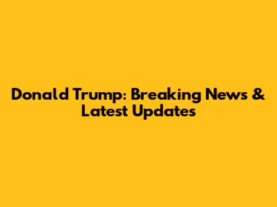 Donald Trump: Breaking News & Latest Updates