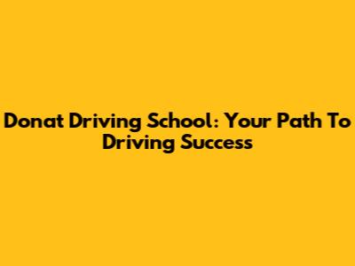 Donat Driving School: Your Path To Driving Success