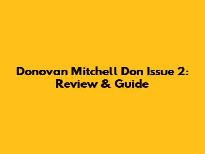 Donovan Mitchell Don Issue 2: Review & Guide
