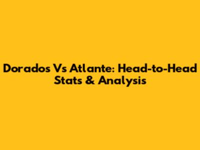 Dorados Vs Atlante: Head-to-Head Stats & Analysis