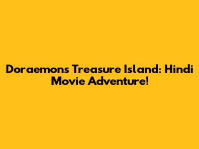 Doraemon's Treasure Island: Hindi Movie Adventure!