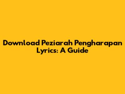Download 'Peziarah Pengharapan' Lyrics: A Guide