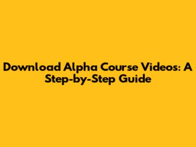 Download Alpha Course Videos: A Step-by-Step Guide