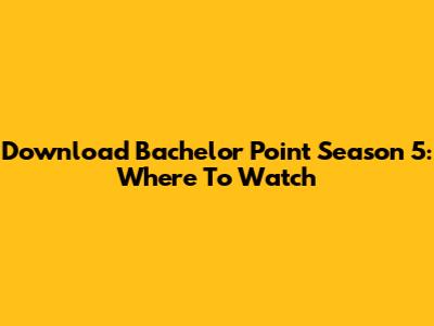 Download Bachelor Point Season 5: Where To Watch