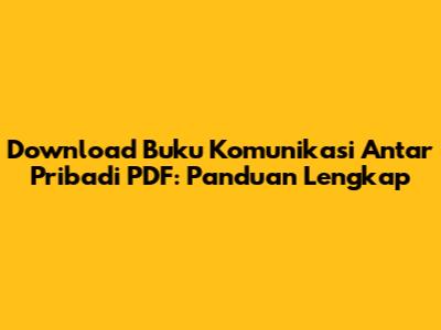 Download Buku Komunikasi Antar Pribadi PDF: Panduan Lengkap