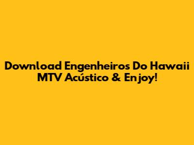 Download Engenheiros Do Hawaii MTV Acústico & Enjoy!