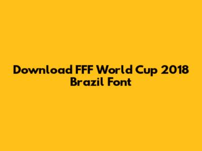 Download FFF World Cup 2018 Brazil Font