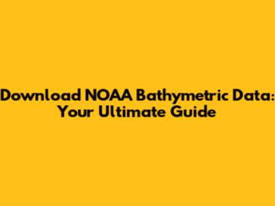 Download NOAA Bathymetric Data: Your Ultimate Guide
