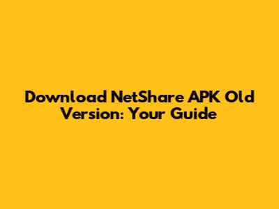Download NetShare APK Old Version: Your Guide