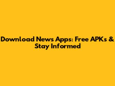 Download News Apps: Free APKs & Stay Informed