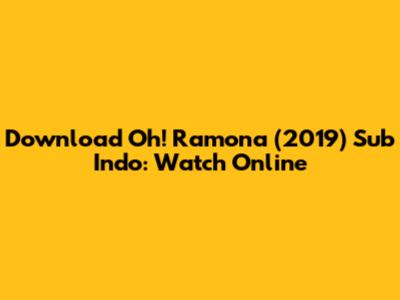 Download Oh! Ramona (2019) Sub Indo: Watch Online