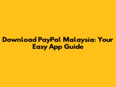 Download PayPal Malaysia: Your Easy App Guide