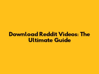 Download Reddit Videos: The Ultimate Guide