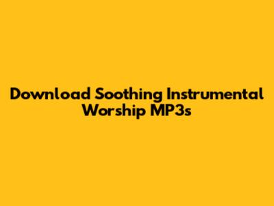 Download Soothing Instrumental Worship MP3s