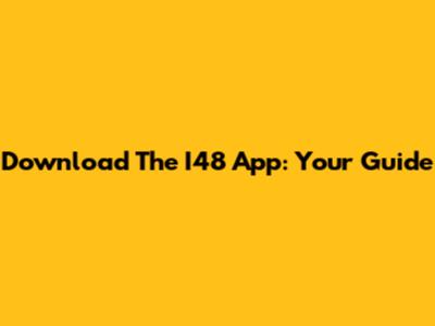Download The I48 App: Your Guide