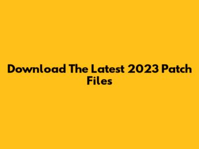 Download The Latest 2023 Patch Files