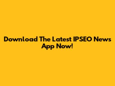 Download The Latest IPSEO News App Now!