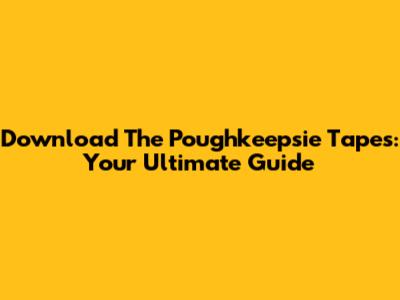 Download The Poughkeepsie Tapes: Your Ultimate Guide
