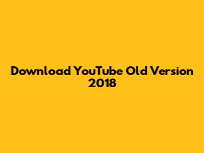 Download YouTube Old Version 2018
